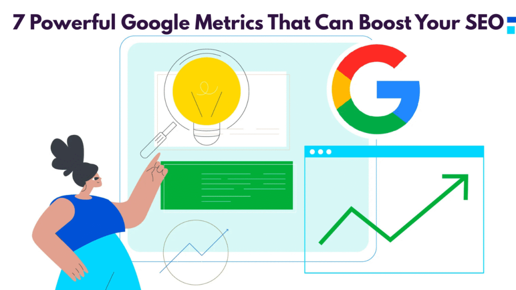 7 Powerful Google Metrics That Can Boost Your SEO