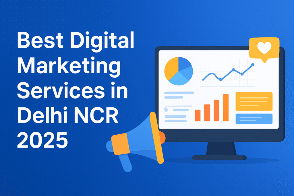 Best Digital Marketing Services in Delhi NCR 2025
